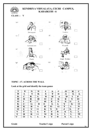 KENDRIYA VIDYALAYA, CECRI CAMPUS,
KARAIKUDI - 6
CLASS : V
TOPIC : 17. ACROSS THE WALL
Look at the grid and identify the team games
Grade Teacher’s sign Parent’s sign
30
 