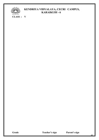 KENDRIYA VIDYALAYA, CECRI CAMPUS,
KARAIKUDI - 6
CLASS : V
Grade Teacher’s sign Parent’s sign
40
 