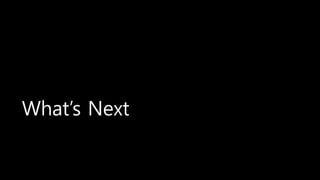 What’s Next
 