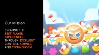 Our Mission
BEST PLAYER
EXPERIENCES
EXCELLENT
CONTENT SERVICE
TECHNOLOGY
 