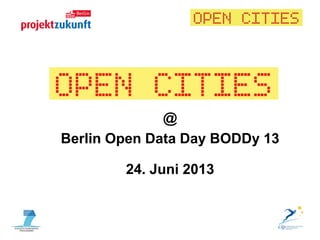 @
Berlin Open Data Day BODDy 13
24. Juni 2013
 