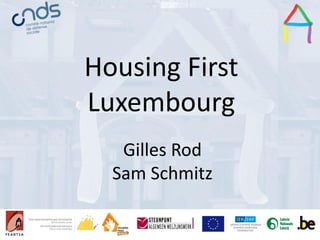 Presentation Title
Speaker’s name
Presentation title
Speaker’s name
Housing First
Luxembourg
Gilles Rod
Sam Schmitz
 