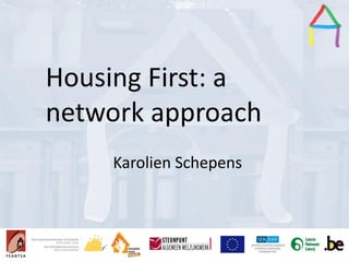 Presentation Title
Speaker’s name
Presentation title
Speaker’s name
Housing First: a
network approach
Karolien Schepens
 