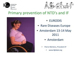 Primary prevention of NTD's and IF ,[object Object],[object Object],[object Object],[object Object],[object Object],[object Object]