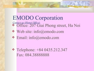 EMODO Corporation  Contact us (Hanoi Office) ,[object Object],[object Object],[object Object],[object Object]