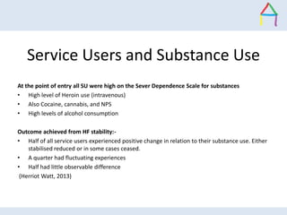 Service Users and Substance Use
At the point of entry all SU were high on the Sever Dependence Scale for substances
• High...