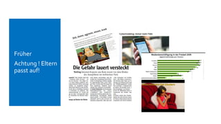  Früher
 Achtung ! Eltern
passt auf!
 