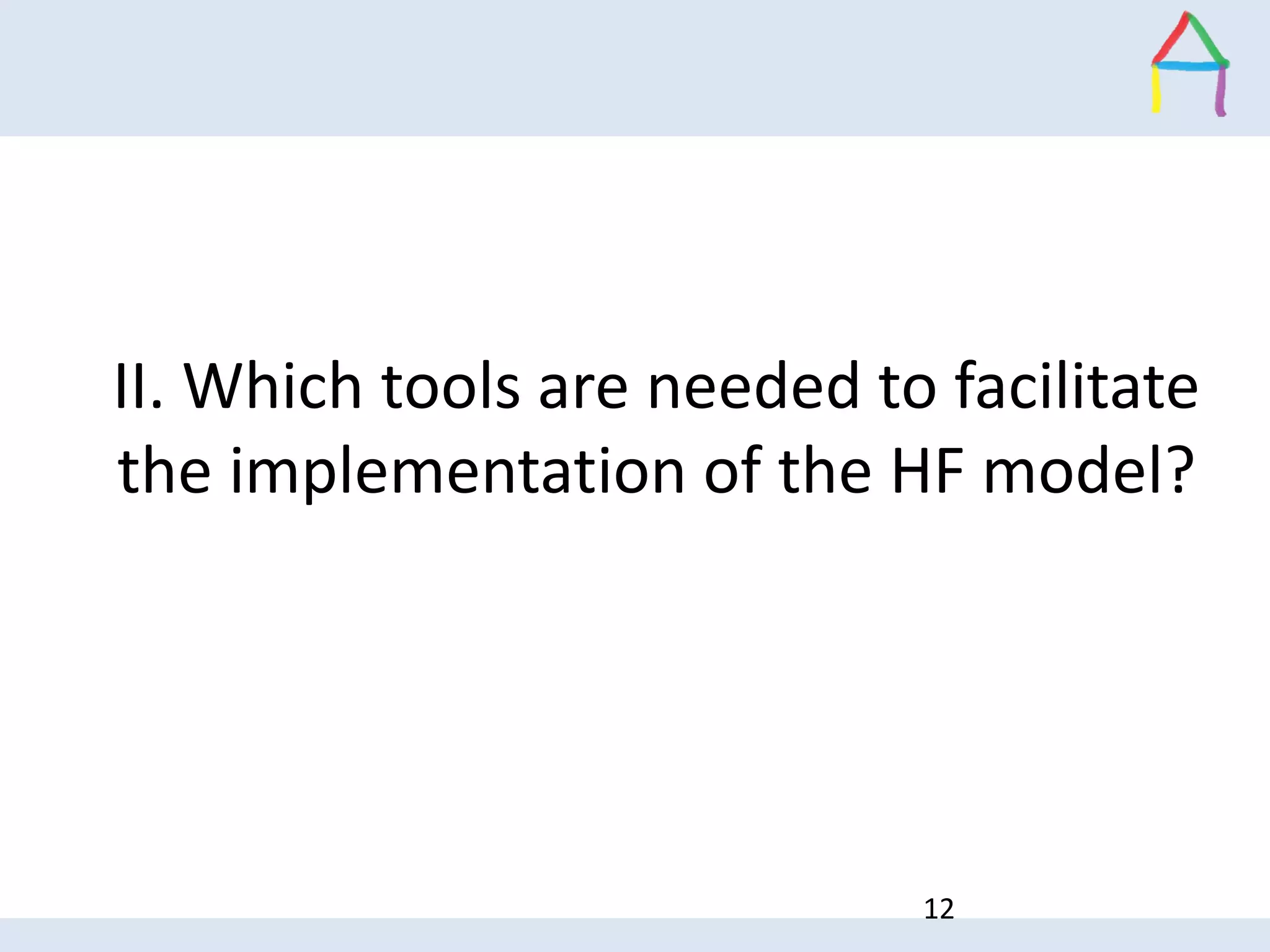 II. Which tools are needed to facilitate
the implementation of the HF model?
12
 