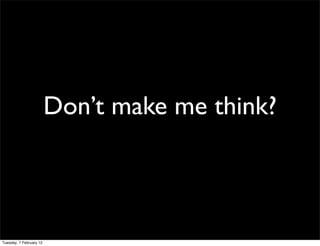 Don’t make me think?



Tuesday, 7 February 12
 