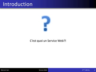 Introduction
2
C’est quoi un Service Web?!
Meriem Sari Service Web 2eme AM GL
 