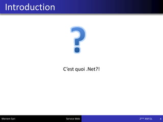 Introduction
4
C’est quoi .Net?!
Meriem Sari Service Web 2eme AM GL
 