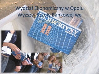Wydział Ekonomiczny w Opolu Wyższej Szkoły Bankowej we  Wrocławiu 
