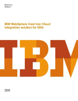 IBM Software
WebSphere
IBM WebSphere Cast Iron Cloud
integration solution for ISVs
 