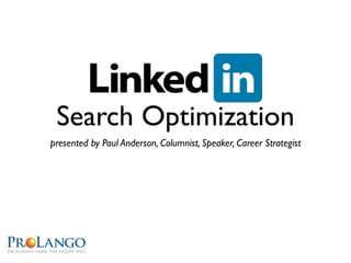 Search Optimization
presented by Paul Anderson, Columnist, Speaker, Career Strategist
 