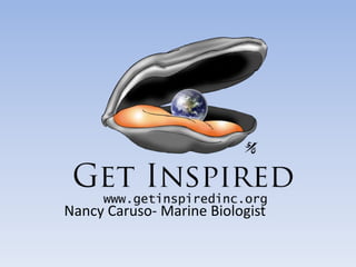 Nancy Caruso- Marine Biologist 
 