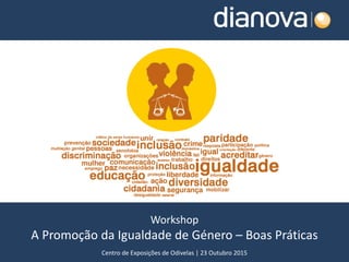 Workshop
A Promoção da Igualdade de Género – Boas Práticas
Centro de Exposições de Odivelas | 23 Outubro 2015
 