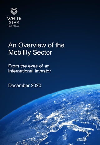 White Star Capital
An Overview of the
Mobility Sector
From the eyes of an
international investor
December 2020
 