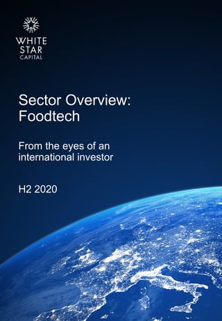 1White Star Capital
Sector Overview:
Foodtech
From the eyes of an
international investor
H2 2020
 