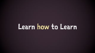 Learn how to Learn
 