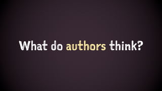 What do authors think?
 