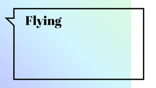 Flying
 