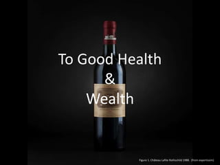 To Good Health
      &
    Wealth


          Figure 1. Château Lafite Rothschild 1988. (from expertissim)
 
