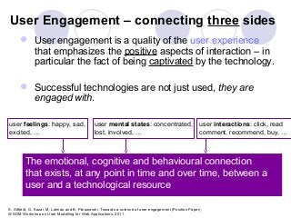 User Engagement – connecting three sides
       User engagement is a quality of the user experience
        that emphasiz...
