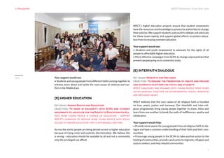 WSCF Strategic Plan 2016-2019
7
Your support would see:
• Students and young people from different faiths coming together to
witness, learn about and tackle the root causes of violence and con-
flict in the Middle East.
(D) HIGHER EDUCATION
Key Issues: Human Rights and Education
Objectives: To work in solidarity with SCMs and student
movements to advocate for the Rights to Education for All.
Give more young people a chance of education – support
WSCF’s campaign to provide more young people with equal
access to higher education that is affordable and fair.
Across the world, people are being denied access to higher education
because of rising costs and systemic discrimination. We believe this
is wrong – education should be available to all and not a commodity
only the privileged can afford.
WSCF’s higher education projects ensure that student movements
have the resources and knowledge to pressurize authorities to change
their policies. We support students and youth to debate and advocate
for these issues openly, and support global efforts to protect educa-
tion from increasing commercialisation.
Your support would see:
• Students and youth empowered to advocate for the rights of all
people to affordable higher education.
• More effective campaigns from SCMs to change unjust policies that
prevent people going on to university study.
(E) INTERFAITH DIALOGUE
Key Issues: Migrants and Refugees
Objectives: To engage the Federation to create and provide
and interfaith platform for youth and students
WSCF dialogues and engages with young people from other
faiths working together on environmental issues, migration
and refugees issues.
WSCF believes that the core values of all religious faith is founded
on love, peace, justice and harmony. Our interfaith and inter-reli-
gious programmes bring young people together to share, listen and
learn from one another to break the walls of indifference, apathy and
intolerance.
Your support would help:
• Provide more spaces for young people from all religious faith to dia-
logue and have a common understanding of their faith and their com-
munities
• Encourage young people in the SCMs to take positive action to the
healing of communities, provide sanctuaries to migrants, refugees and
asylum seekers, and help rebuild communities
 
3. Programs
Egypt
 