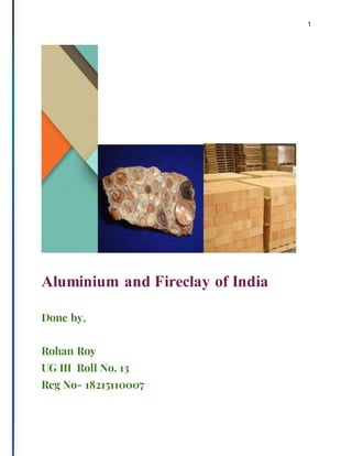 1
Aluminium and Fireclay of India
Done by,
Rohan Roy
UG III Roll No. 13
Reg No- 18215110007
 