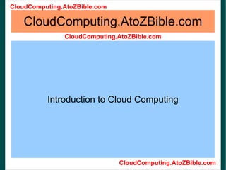CloudComputing.AtoZBible.com Introduction to Cloud Computing 