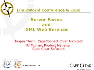Jorgen Thelin, CapeConnect Chief Architect PJ Murray, Product Manager Cape Clear Software Server Farms  and  XML Web Services LinuxWorld Conference & Expo 