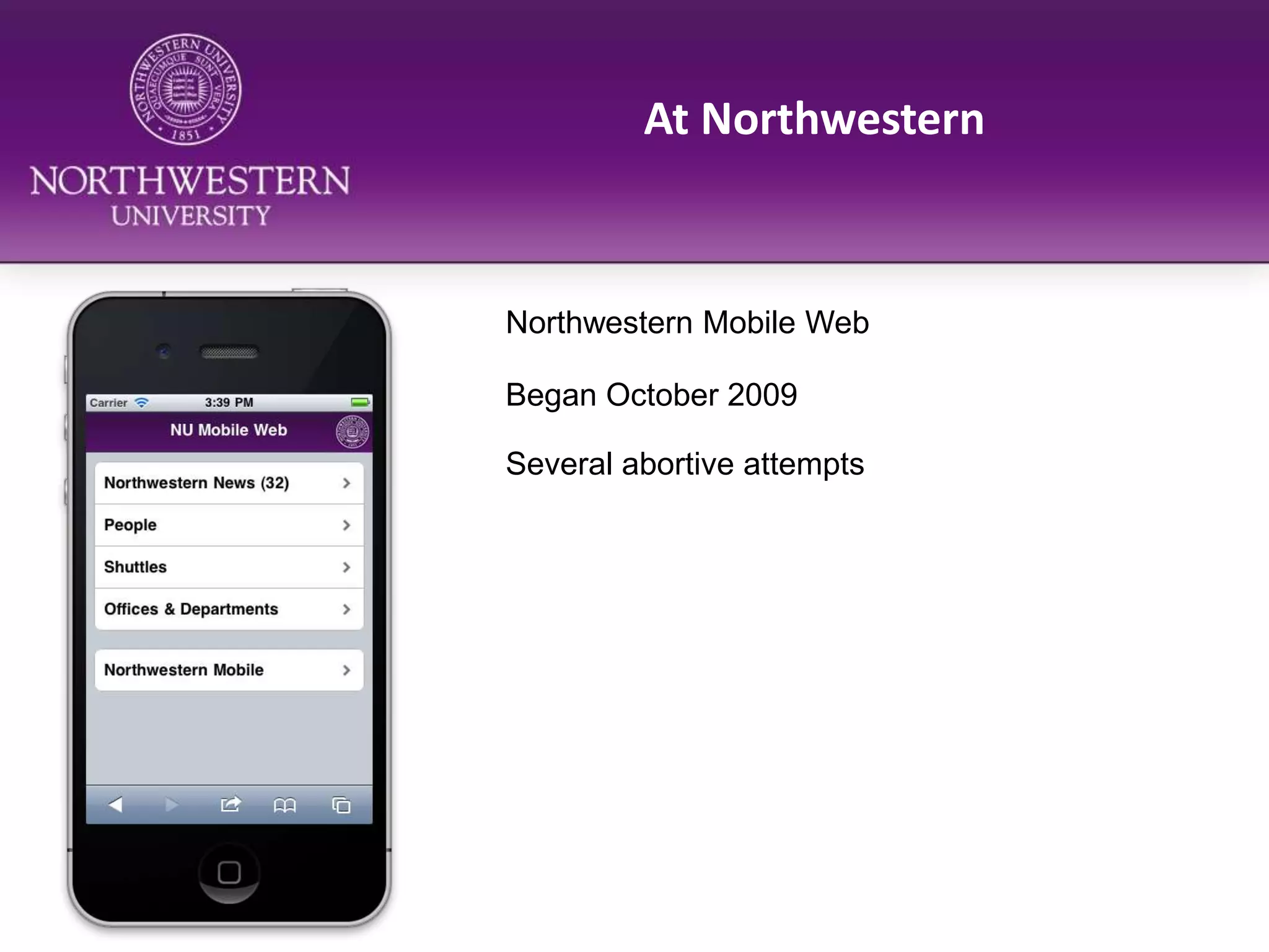 At NorthwesternNorthwestern Mobile WebBegan October 2009Several abortive attempts