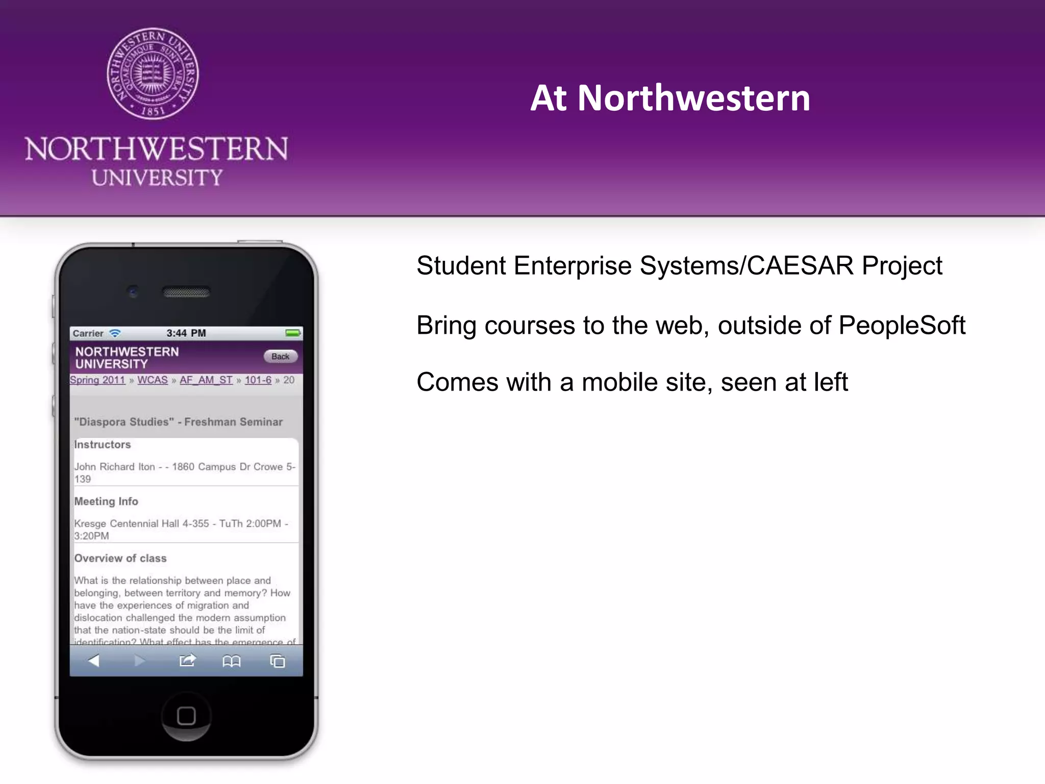 At NorthwesternStudent Enterprise Systems/CAESAR ProjectBring courses to the web, outside of PeopleSoftComes with a mobile site, seen at left