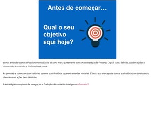 Antes de começar…
Qual o seu
objetivo
aqui hoje?
 