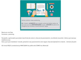 Vamos construir nosso positioning 

EU, Cobal.to, ACREDITO que ninguém conta sua história melhor do
que você, por isso EMPODERAMOS marcas ATRAVÉS de planos de
inteligência de conteúdo e posicionamento digital.
 