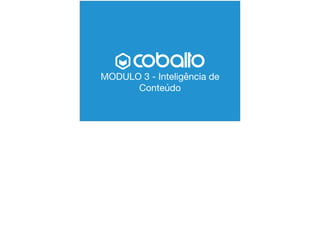 MODULO 3 - Inteligência de
Conteúdo
 