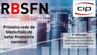 22
Primeira rede de
blockchain do
setor financeiro
nacional
1ª Aplicação:
enriquecendo sistemas
antifraude ao compartilhar
informações de segurança
sobre celulares
 