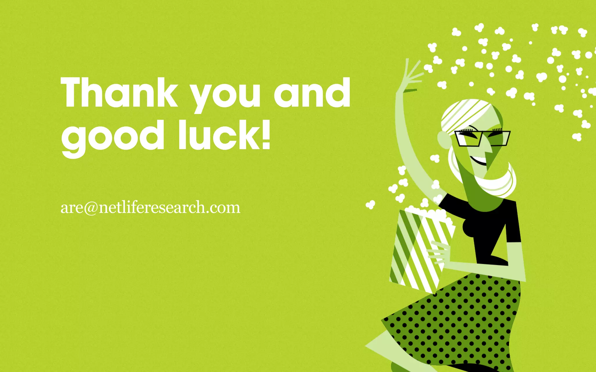 Thank you and
good luck!
are@netliferesearch.com
 