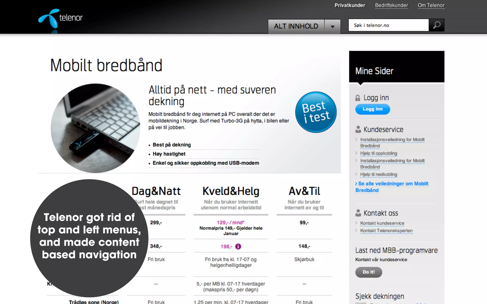 Telenor got rid of
top and le menus,
and made content
based navigation
 