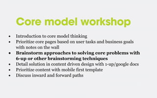 Core model workshop
• Introduction to core model thinking
• Prioritize core pages based on user tasks and business goals
w...