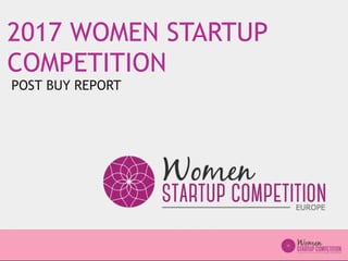2017 WOMEN STARTUP
COMPETITION
POST BUY REPORT
 