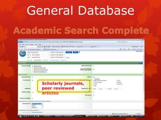 General Database




  Scholarly journals,
  peer reviewed
  articles
 