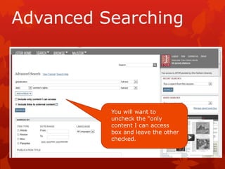 Advanced Searching




          You will want to
          uncheck the “only
          content I can access
          box and leave the other
          checked.
 