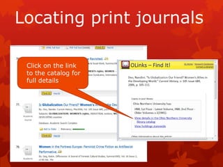 Locating print journals

 Click on the link
 to the catalog for
 full details
 