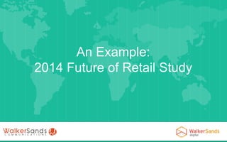 An Example:
2014 Future of Retail Study

 