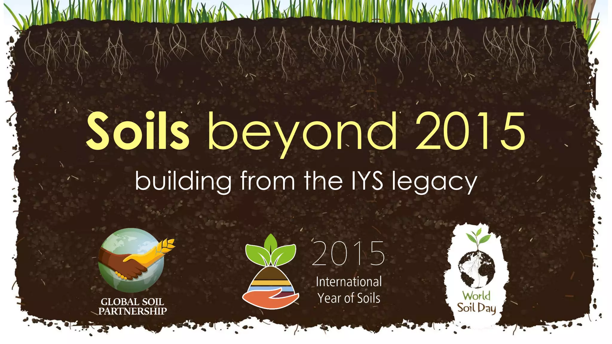 Soils beyond 2015
building from the IYS legacy