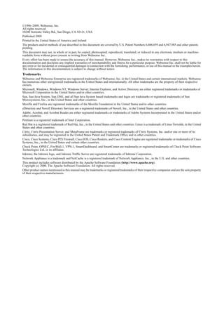 ©1996–2009, Websense, Inc.
All rights reserved.
10240 Sorrento Valley Rd., San Diego, CA 92121, USA
Published 2009
Printed in the United States of America and Ireland
The products and/or methods of use described in this document are covered by U.S. Patent Numbers 6,606,659 and 6,947,985 and other patents
pending.
This document may not, in whole or in part, be copied, photocopied, reproduced, translated, or reduced to any electronic medium or machine-
readable form without prior consent in writing from Websense Inc.
Every effort has been made to ensure the accuracy of this manual. However, Websense Inc., makes no warranties with respect to this
documentation and disclaims any implied warranties of merchantability and fitness for a particular purpose. Websense Inc. shall not be liable for
any error or for incidental or consequential damages in connection with the furnishing, performance, or use of this manual or the examples herein.
The information in this documentation is subject to change without notice.
Trademarks
Websense and Websense Enterprise are registered trademarks of Websense, Inc. in the United States and certain international markets. Websense
has numerous other unregistered trademarks in the United States and internationally. All other trademarks are the property of their respective
owners.
Microsoft, Windows, Windows NT, Windows Server, Internet Explorer, and Active Directory are either registered trademarks or trademarks of
Microsoft Corporation in the United States and/or other countries.
Sun, Sun Java System, Sun ONE, and all Sun Java System based trademarks and logos are trademarks or registered trademarks of Sun
Microsystems, Inc., in the United States and other countries.
Mozilla and Firefox are registered trademarks of the Mozilla Foundation in the United States and/or other countries.
eDirectory and Novell Directory Services are a registered trademarks of Novell, Inc., in the United States and other countries.
Adobe, Acrobat, and Acrobat Reader are either registered trademarks or trademarks of Adobe Systems Incorporated in the United States and/or
other countries.
Pentium is a registered trademark of Intel Corporation.
Red Hat is a registered trademark of Red Hat, Inc., in the United States and other countries. Linux is a trademark of Linus Torvalds, in the United
States and other countries.
Citrix, Citrix Presentation Server, and MetaFrame are trademarks or registered trademarks of Citrix Systems, Inc. and/or one or more of its
subsidiaries, and may be registered in the United States Patent and Trademark Office and in other countries.
Cisco, Cisco Systems, Cisco PIX Firewall, Cisco IOS, Cisco Routers, and Cisco Content Engine are registered trademarks or trademarks of Cisco
Systems, Inc., in the United States and certain other countries.
Check Point, OPSEC, FireWall-1, VPN-1, SmartDashboard, and SmartCenter are trademarks or registered trademarks of Check Point Software
Technologies Ltd. or its affiliates.
Inktomi, the Inktomi logo, and Inktomi Traffic Server are registered trademarks of Inktomi Corporation.
Network Appliance is a trademark and NetCache is a registered trademark of Network Appliance, Inc., in the U.S. and other countries.
This product includes software distributed by the Apache Software Foundation (http://www.apache.org).
Copyright (c) 2000. The Apache Software Foundation. All rights reserved.
Other product names mentioned in this manual may be trademarks or registered trademarks of their respective companies and are the sole property
of their respective manufacturers.
 