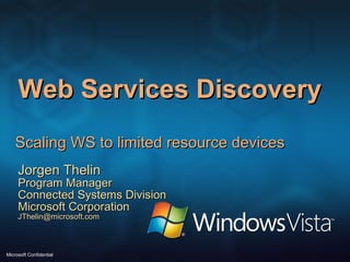 [object Object],Web Services Discovery Jorgen Thelin Program Manager Connected Systems Division Microsoft Corporation [email_address] 