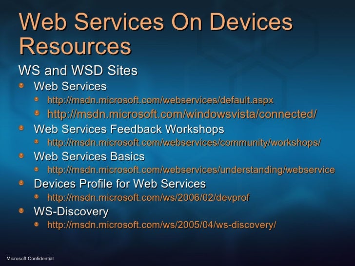 Web Services On Devices Resources <ul><li>WS and WSD Sites </li></ul><ul><ul><li>Web Services </li></ul></ul><ul><ul><ul><...