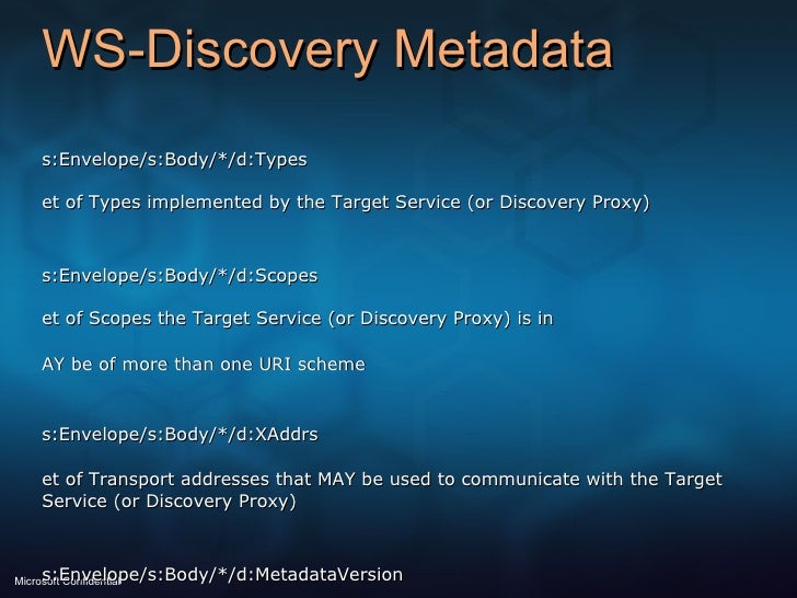 WS-Discovery Metadata <ul><li>/s:Envelope/s:Body/*/d:Types </li></ul><ul><li>Set of Types implemented by the Target Servic...
